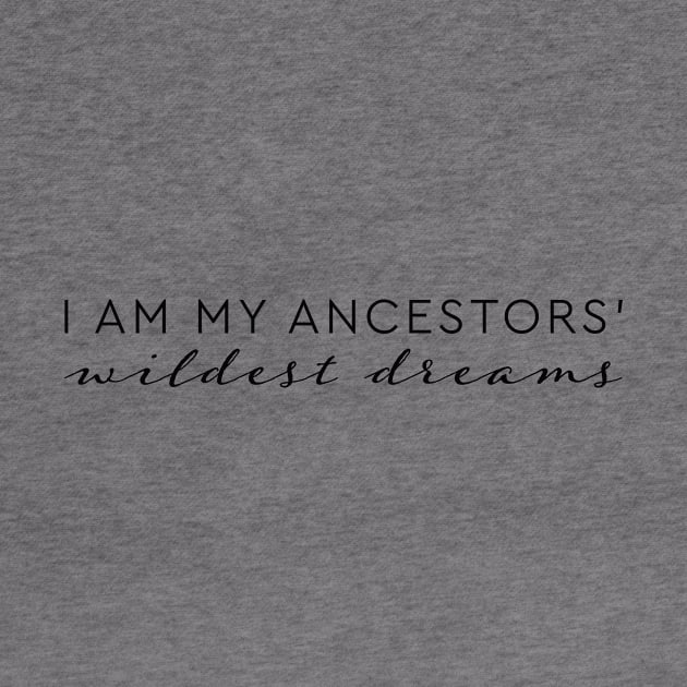 I am my ancestors' wildest dreams quote by Pictandra